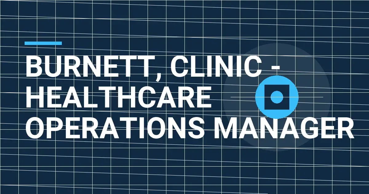 Burnett, Clinic - Healthcare Operations Manager