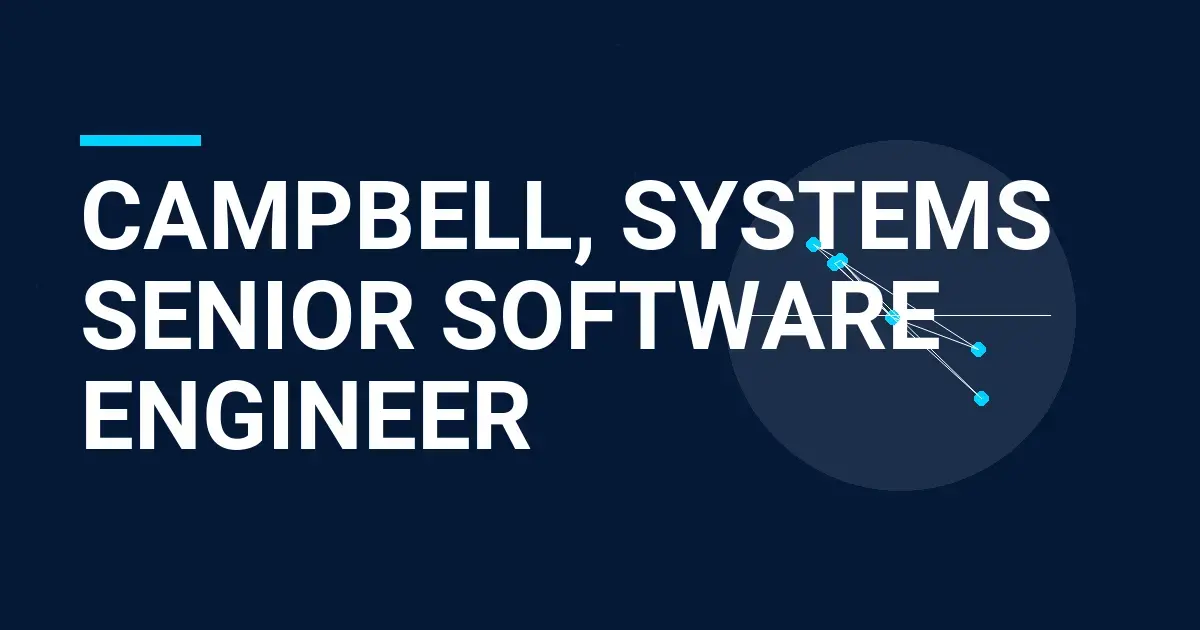 Campbell, Systems Senior Software Engineer