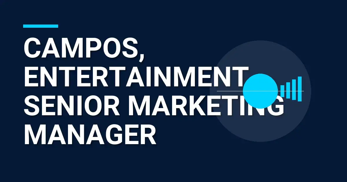 Campos, Entertainment - Senior Marketing Manager