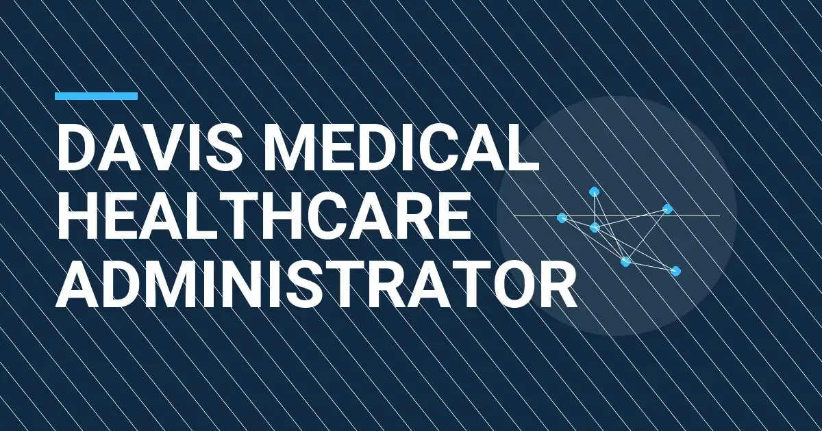 Davis Medical Healthcare Administrator