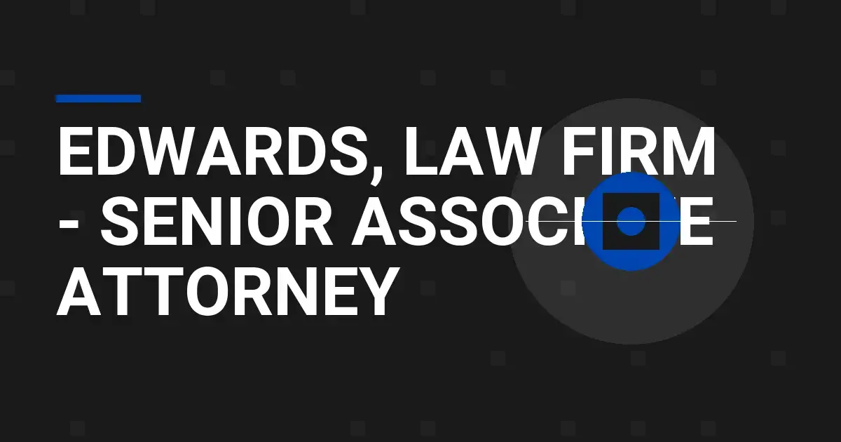 Edwards, Law Firm - Senior Associate Attorney