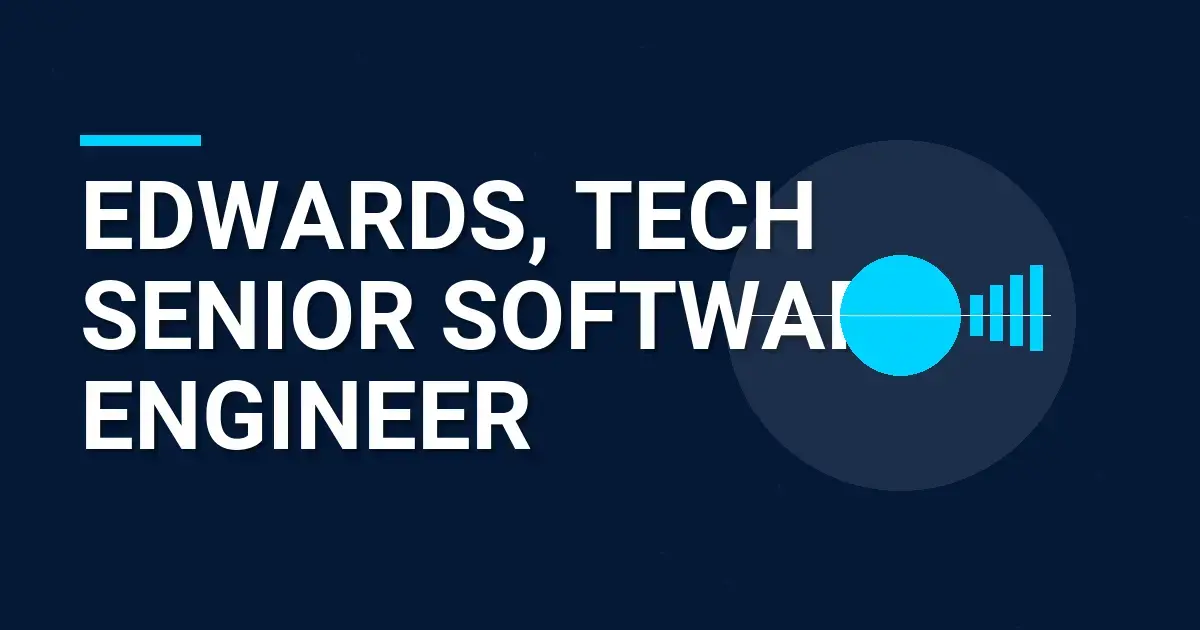 Edwards, Tech Senior Software Engineer