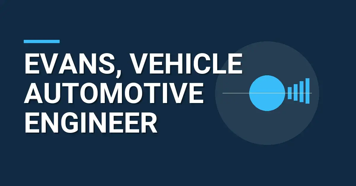 Evans, Vehicle Automotive Engineer