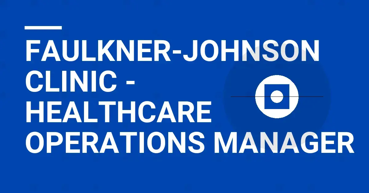 Faulkner-Johnson Clinic - Healthcare Operations Manager