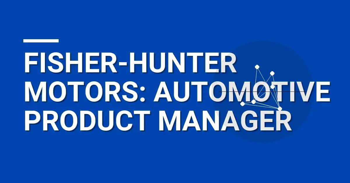 Fisher-Hunter Motors: Automotive Product Manager