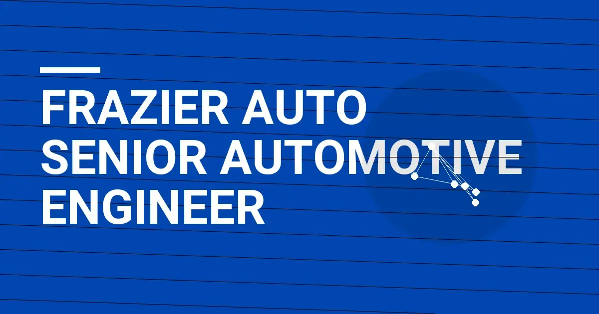 Frazier Auto Senior Automotive Engineer