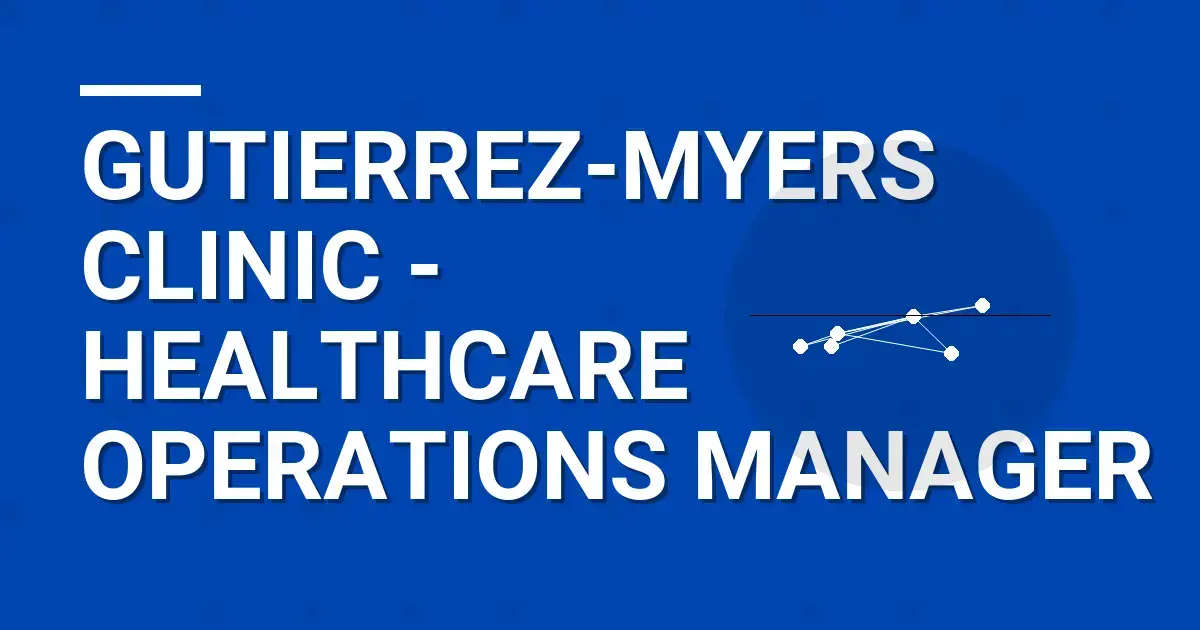Gutierrez-Myers Clinic - Healthcare Operations Manager
