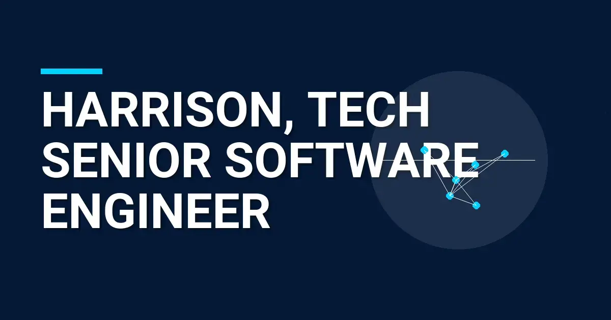 Harrison, Tech Senior Software Engineer