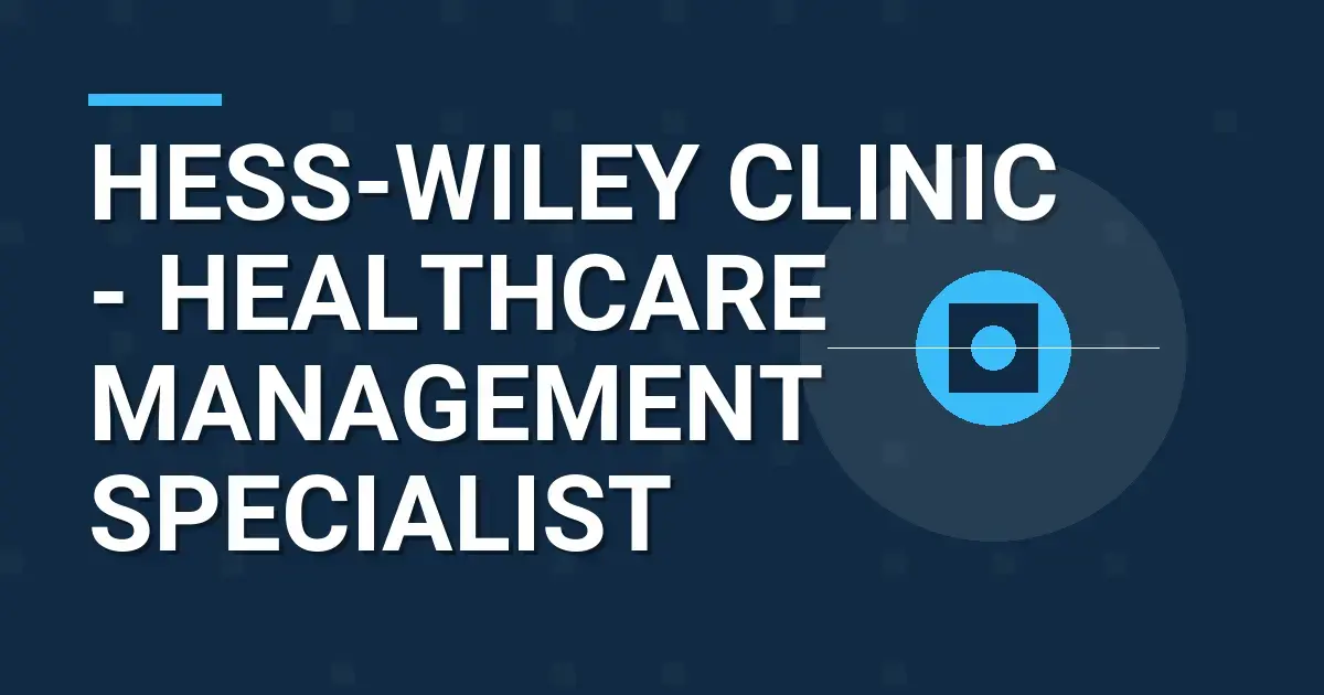 Hess-Wiley Clinic - Healthcare Management Specialist