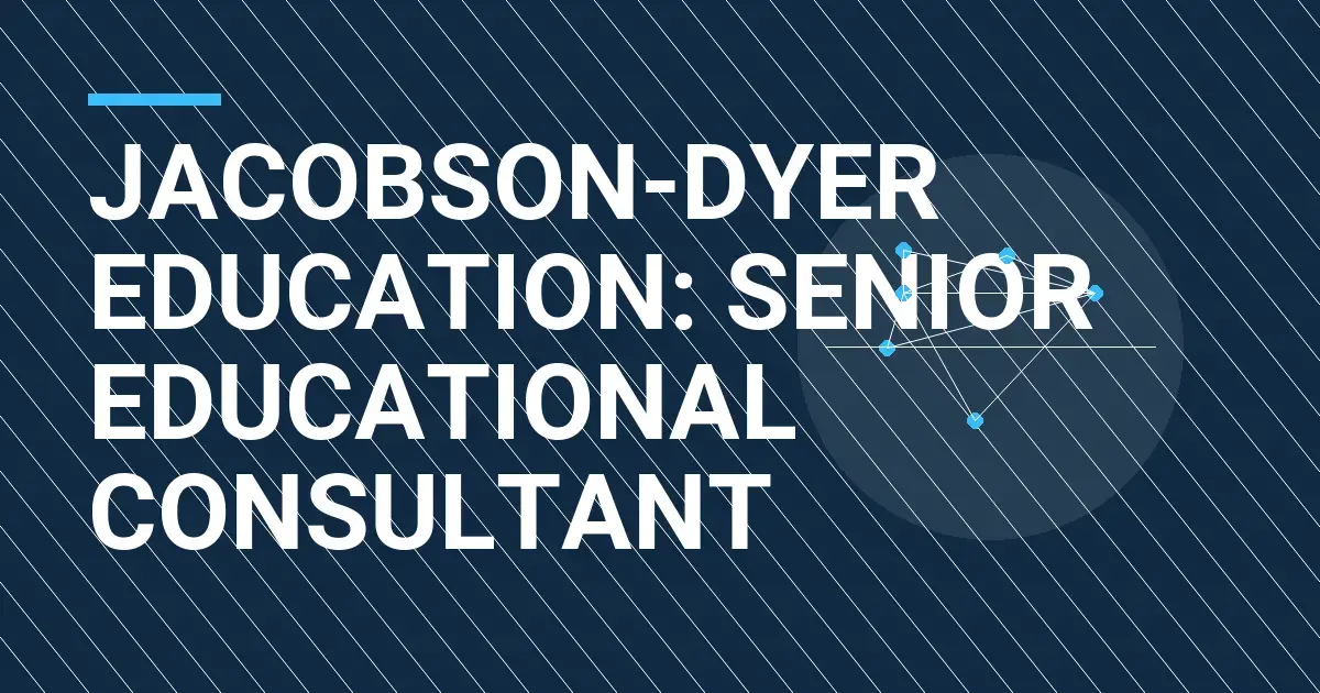 Jacobson-Dyer Education: Senior Educational Consultant