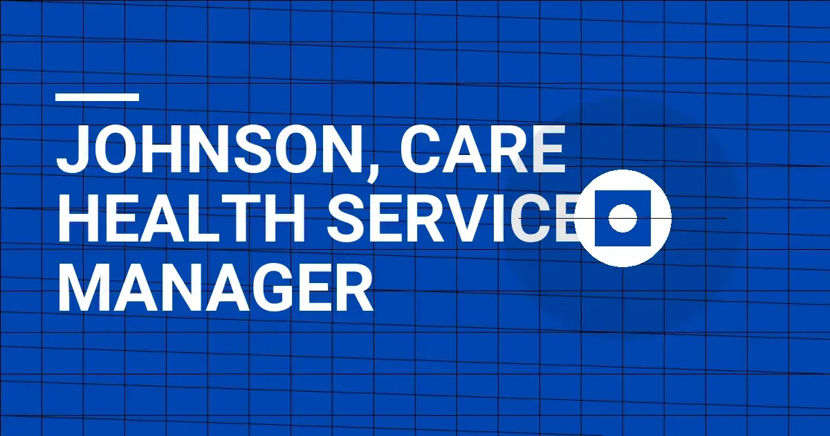 Johnson, Care Health Services Manager