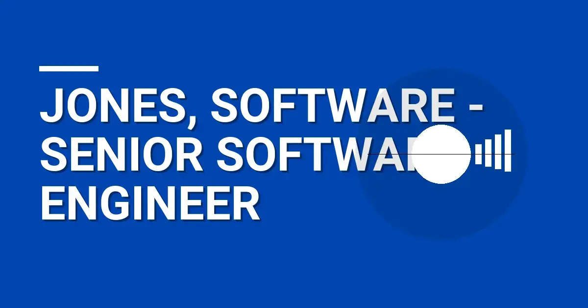 Jones, Software - Senior Software Engineer