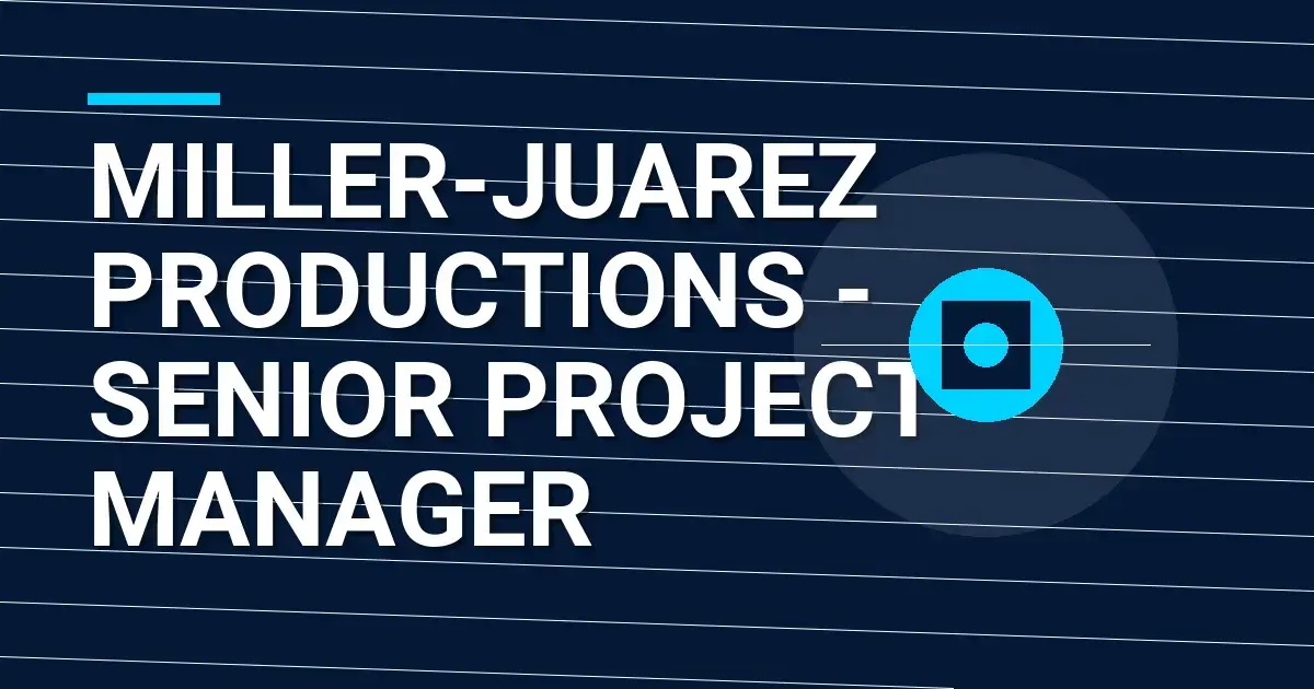 Miller-Juarez Productions - Senior Project Manager