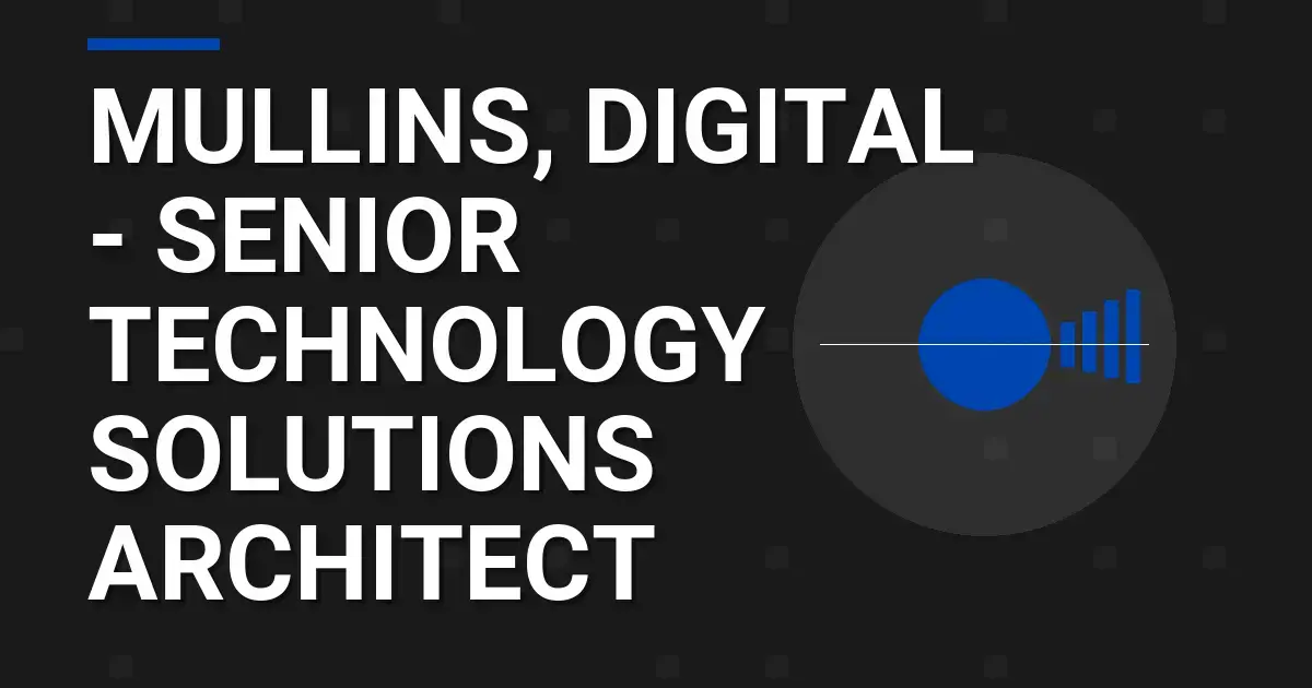 Mullins, Digital - Senior Technology Solutions Architect