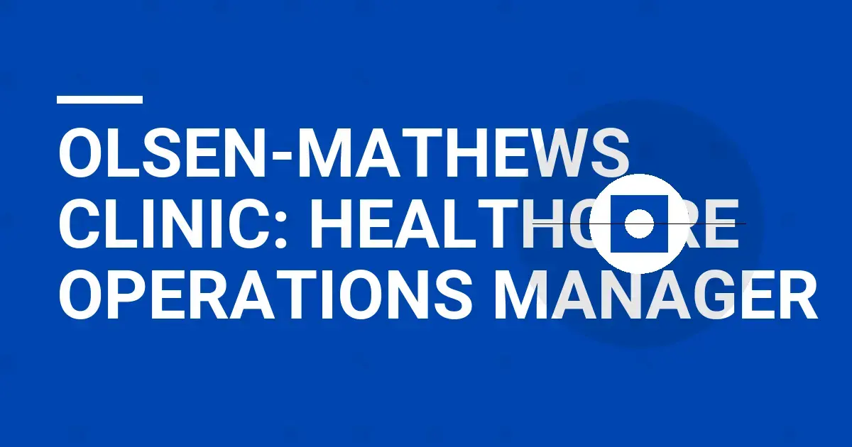 Olsen-Mathews Clinic: Healthcare Operations Manager