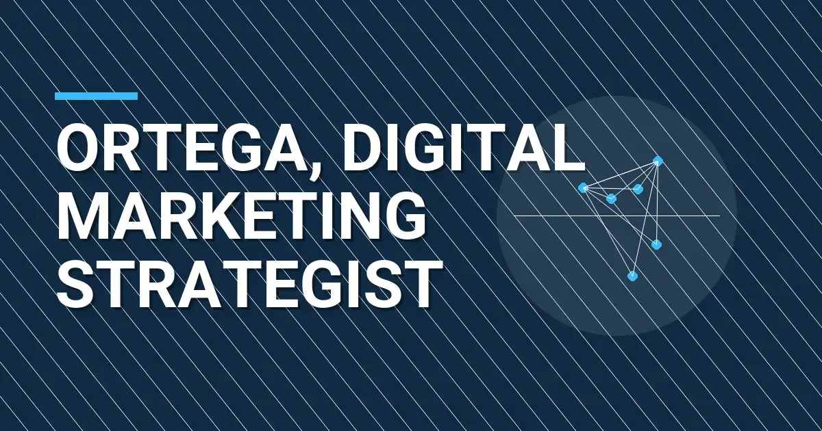 Ortega, Digital Marketing Strategist