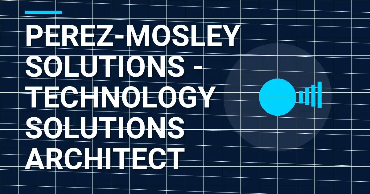 Perez-Mosley Solutions - Technology Solutions Architect