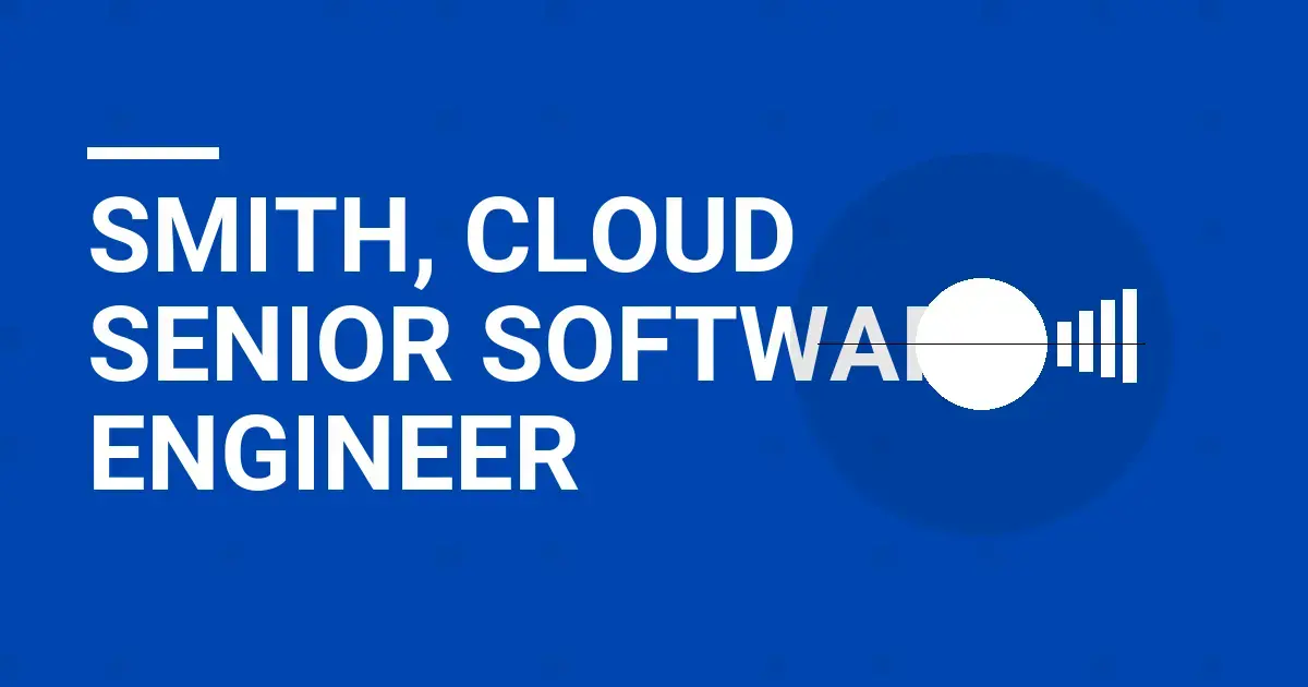Smith, Cloud Senior Software Engineer