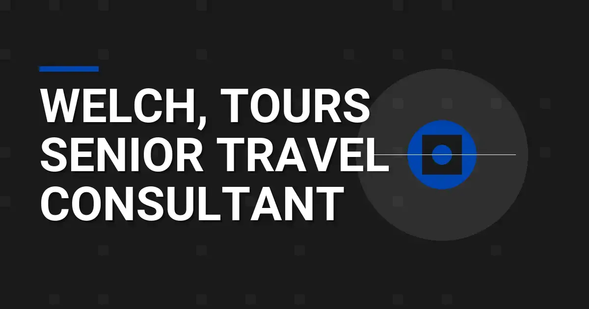 Welch, Tours Senior Travel Consultant