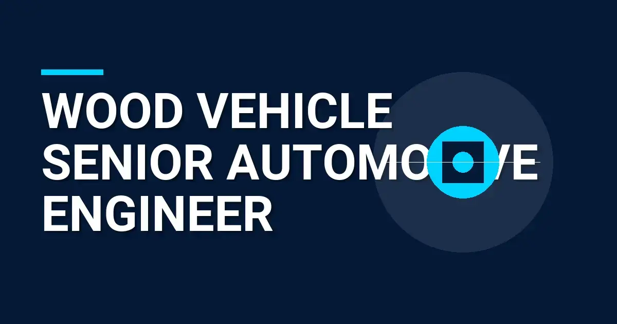 Wood Vehicle Senior Automotive Engineer